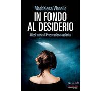 In fondo al desiderio. Dieci storie di procreazione assistita (Documenti)