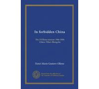 In forbidden China: The D'Ollone mission 1906-1909; China--Tibet--Mongolia