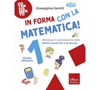 In forma con la matematica. Attività per il potenziamento delle abilità numeriche e di calcolo (Vol. 1)