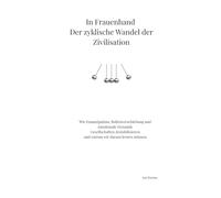 In Frauenhand - Der zyklische Wandel der Zivilisation: Wie Emanzipation, Rollenverschiebung und emotionale Dynamik Gesellschaften destabilisieren und warum wir daraus lernen müssen