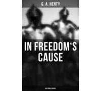 In Freedoms Cause (historical Novel) (ebook)