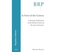 In Front of the Camera: Cinematic Professions in the Italian Comics of the 1930s and 1940s (Brill Research Perspectives in Popular Culture)