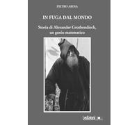 In fuga dal mondo. Storia di Alexander Grothendieck, un genio matematico (Didattica)