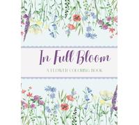 In Full Bloom: A Flower Coloring Book