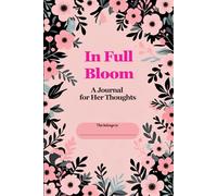 In Full Bloom: A Journal for Her Thoughts | Floral Aesthetic Notebook for Women