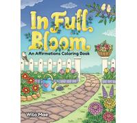 In Full Bloom: An Affirmations Coloring Book