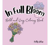In Full Bloom: Bold & Easy Coloring Book