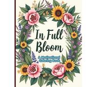 In Full Bloom Motivational Coloring Book: An Adult Coloring Book of Motivational Quotes & Healing Botanicals