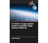 In futuro l'acqua potrà essere prodotta dagli enzimi batterici