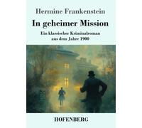 In geheimer Mission: Ein klassischer Kriminalroman aus dem Jahre 1900