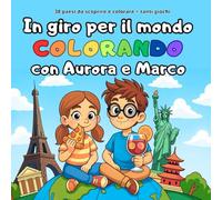IN GIRO PER IL MONDO CON AURORA E MARCO: Libro da colorare educativo e rilassante Per Ragazzi curiosi e adulti creativi. Scopri tradizioni, ... del mondo. Cruciverba e giochi divertenti