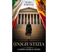 (IN)GIUSTIZIA - la beffa oltre il danno: Memoir di una famiglia divisa tra due mondi, una malattia mentale nascosta e un sistema giudiziario che guardava altrove