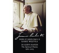 In God’s Hands: The Spiritual Diaries of Pope St John Paul II