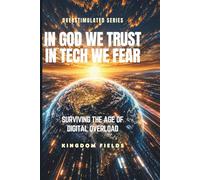 In God We Trust, In Tech We Fear: Staying Human in a World That's Losing It's Soul to Technology: 9 (OVERSTIMULATED SERIES)