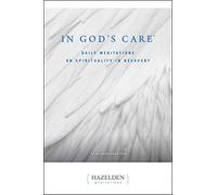 In God's Care: Daily Meditations on Spirituality in Recovery : As We Understand God (Hazelden Meditations)