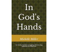 In God's Hands: For family members struggling with the drug addiction of a loved one