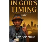 In God's Timing: From Dunn North Carolina to Memphis Tennessee and everywhere In- between