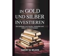 In Gold Und Silber Investieren: Ein Leitfaden zum Kaufen, Verkaufen und Halten von Edelmetallen (Entrepreneur's Edge)