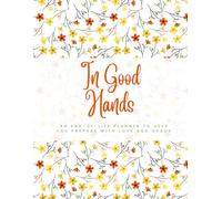 In Good Hands: An End-of-Life Planner to Help You Prepare with Love and Grace.