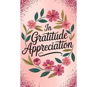 In Gratitude Appreciation: A Luxury Lined Journal for Mindfulness, Reflection, and Positive Living