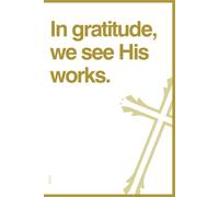In gratitude, we see His works.: Christian diary for spiritual growth. Notebook for Prayers, Bible Study, and Daily Devotions