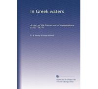 In Greek waters: A story of the Grecian war of independence (1821-1827)