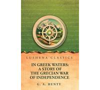 In Greek Waters: A Story of the Grecian War of Independence
