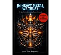In Heavy Metal we trust: Die Geschichte der musikalischen Urgewalt