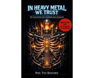 In Heavy Metal we trust: Die Geschichte der musikalischen Urgewalt