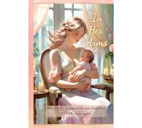 In Her Arms: Because the 30 days with your baby will NEVER come again.