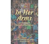 In Her Arms: Love and Legacy of Black Mothers and Duaghters