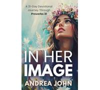 In Her Image: A 31-Day Devotional Journey Through Proverbs 31