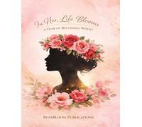 In Her, Life Blooms: A Year of Becoming Whole