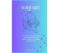 In Her Light: 12-month journal: Reflections and Gratitude for the Love Between a mother and Daughter That Never Ends