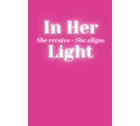 In her light: She creates ~ she aligns