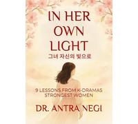 IN HER OWN LIGHT: 9 LESSONS FROM K-DRAMAS STRONGEST WOMEN