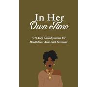 In Her Own Time: A 90-Day Guided Journal for Mindfulness and Quiet Becoming