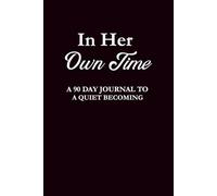 In Her Own Time: A 90 Day Journal To A Quiet Becoming