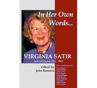 In Her Own Words... Virginia Satir: Selected Papers 1963-1983