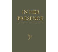 In Her Presence: A Gentle Healing Journal for Daughters Grieving the Loss of Their Mother