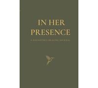 In Her Presence: A Gentle Healing Journal for Daughters Grieving the Loss of Their Mother