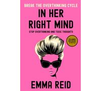 In Her Right Mind: Stop Overthinking and Toxic Thoughts
