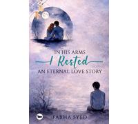 In His Arms, I rested: An eternal love story | Farha Syed