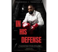 In His Defense: Why Relationship Problems Aren’t Always the Man’s Fault - A Call to Restore Emotional Balance Between Men and Women