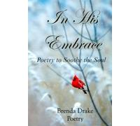 In His Embrace: Poetry to Soothe the Soul