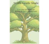 In His Gentle Shade: A 20-Day Devotional for Resting in God's Calming Peace: Best Wholesome Christian Gift Books for Devoted Men and Women - the ... Bible Gift (The Gentle Devotional Series)