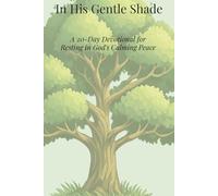 In His Gentle Shade: A 20-Day Devotional for Resting in God's Calming Peace: Best Wholesome Christian Gift Books for Devoted Men and Women - the ... Bible Gift (The Gentle Devotional Series)