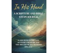 IN HIS HAND. A SCRIPTURE AND BIBLE STUDY JOURNAL