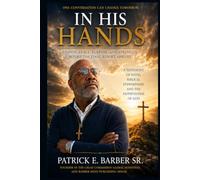 In His Hands: A Journey of Faith, Stewardship, and Unshakable Trust Through Life’s Greatest Uncertainties