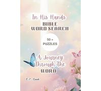 In His Hands - Bible Word Search - A Journey Through the Word:: Word Searches with easy to read print about the Bible, Bible Stories, Bible Characters ... for Birthday’s, Holidays and Relaxing Time